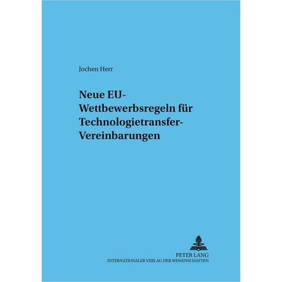 Neue EU-Wettbewerbsregeln für Technologietransfer-Vereinbarungen, Taschenbuch von Jochen Herr, Peter Lang GmbH, Internationaler Verlag der