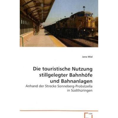 Miel Jana: Die touristische Nutzung stillgelegter Bahnhöfe u, Taschenbuch von Jana Miel, VDM, 978-3-639-08037-7