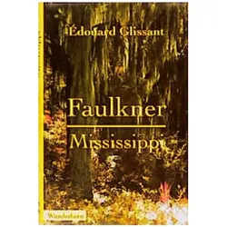 Faulkner, Mississippi, Belletristik von Edouard Glissant
