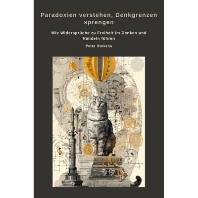Paradoxien verstehen, Denkgrenzen sprengen, Taschenbuch von Peter Stevens, Epubli, 978-3-8197-8531-3