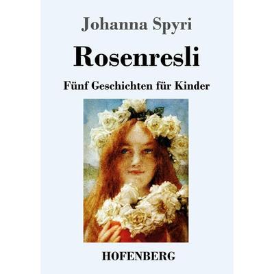 Rosenresli, Taschenbuch von Johanna Spyri, Hofenberg, 978-3-7437-3250-6