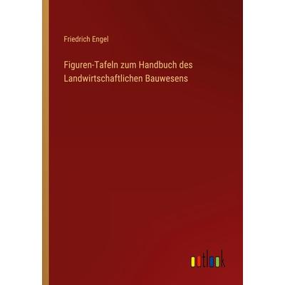Figuren-Tafeln zum Handbuch des Landwirtschaftlichen Bauwesens, Taschenbuch von Friedrich Engel, Outlook, 978-3-368-45346-6