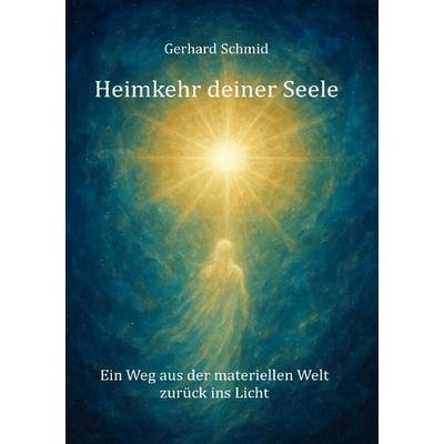Heimkehr deiner Seele, Taschenbuch von Gerhard Schmid, Epubli, 978-3-565-05421-3