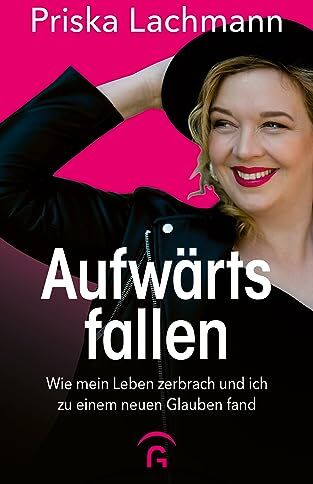 Priska Lachmann - Aufwärts fallen: Wie mein Leben zerbrach und ich zu einem neuen Glauben fand - Preis vom 13.10.2026 11:25:28 h
