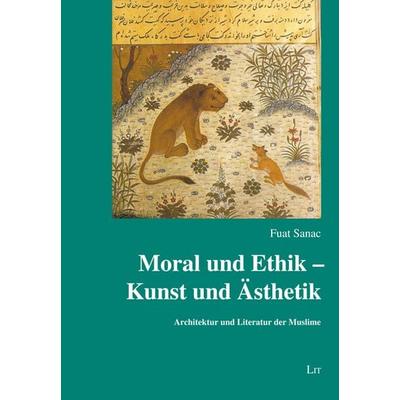 Moral und Ethik – Kunst und Ästhetik, Taschenbuch von Fuat Sanac, LIT, 978-3-643-51265-9