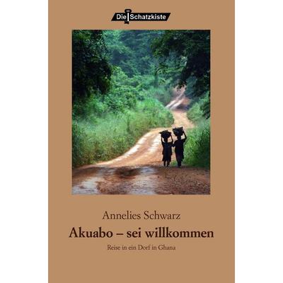 Akuabo - sei willkommen, Taschenbuch von Annelies Schwarz, Buch & media, 978-3-86520-309-0