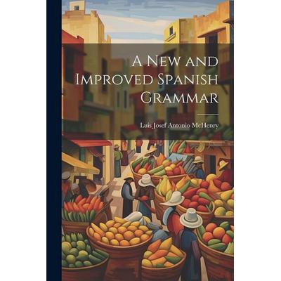 A New and Improved Spanish Grammar, Taschenbuch von Luis Josef Antonio McHenry, Creative Media Partners, LLC, 978-1-02-197665-9