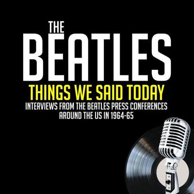 The Beatles - Things We Said Today - John Lennon,Paul McCartney,Jean Morris,Larry Kane,George Harrison, Audio, 9781789320299