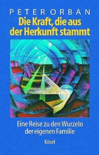 Peter Orban - Die Kraft, die aus der Herkunft stammt: Eine Reise zu den Wurzeln der eigenen Familie - Preis vom 19.10.2026 19:33:35 h