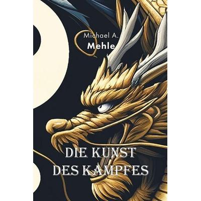 Die Kunst des Kampfes, Taschenbuch von Michael-Andreas Mehle, Blurb
