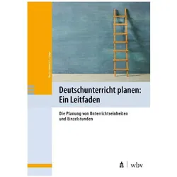 Deutschunterricht planen: Ein Leitfaden, Fachbücher von Martin Leubner, Anja Saupe