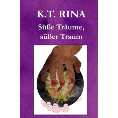 Süße Träume, süßer Traum, Taschenbuch von K.T. Rina, Epubli, 978-3-7502-0301-3