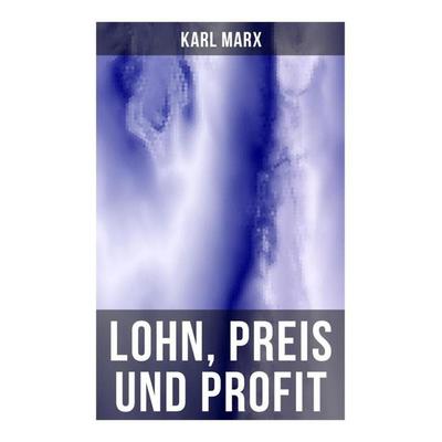Lohn, Preis und Profit, Taschenbuch von Karl Marx, Musaicum Books, 978-80-272-5455-2