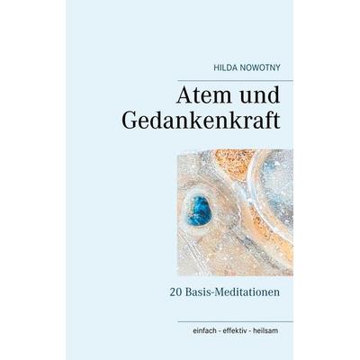Atem und Gedankenkraft, Gebundene Ausgabe von Hilda Nowotny, BoD – Books on Demand, 978-3-7504-6147-5