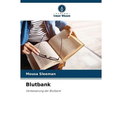 Blutbank, Taschenbuch von Mousa Sleeman, Verlag Unser Wissen, 978-620-8-93832-1