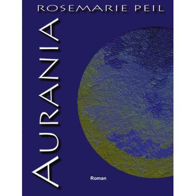 Aurania, Paperback von Rosemarie Peil, BoD – Books on Demand, 978-3-8311-0403-1