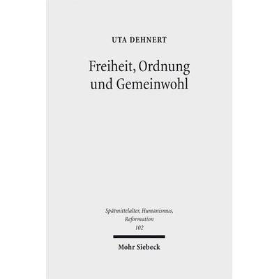 Freiheit, Ordnung und Gemeinwohl, Gebundene Ausgabe von Uta Dehnert, Mohr Siebeck, 978-3-16-155656-2