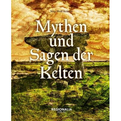 Mythen und Sagen der Kelten, Gebundene Ausgabe von Claus Krämer, Regionalia Verlag, 978-3-95540-269-3