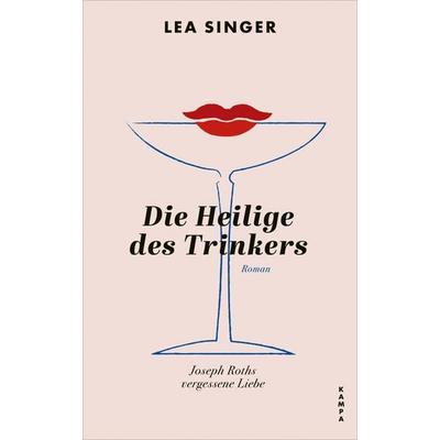 Die Heilige des Trinkers, Gebundene Ausgabe von Lea Singer, Kampa Verlag, 978-3-311-10050-8