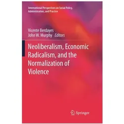 Neoliberalism, Economic Radicalism, and the Normalization of Violence, Fachbücher von Vicente Berdayes, John W Murphy
