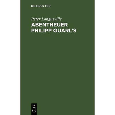 Abentheuer Philipp Quarl’s, Gebundene Ausgabe von Peter Longueville, De Gruyter, 978-3-11-242995-2