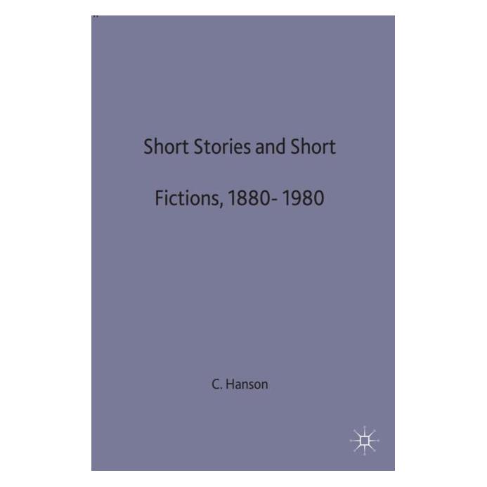 Palgrave Macmillan Uk Short Stories and Short Fictions, 1880-1980 (Englisch, Hardcover, C. Hanson) (9780333346006)