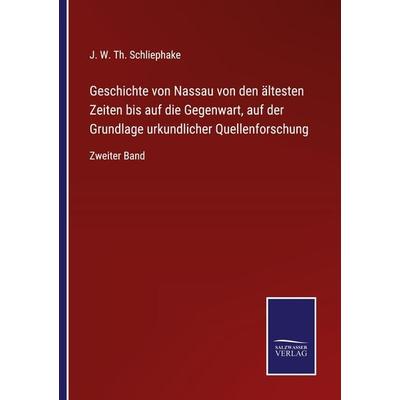 Geschichte von Nassau von den ältesten Zeiten bis auf die Gegenwart, auf der Grundlage urkundlicher Quellenforschung, Taschenbuch von J. W. Th.