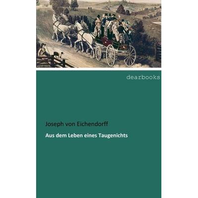Aus dem Leben eines Taugenichts, Taschenbuch von Joseph Eichendorff, Dearbooks, 978-3-95455-976-3