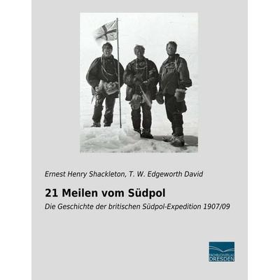 21 Meilen vom Südpol, Taschenbuch von Ernest Henry Shackleton,T. W. Edgeworth David, Fachbuchverlag Dresden, 978-3-96169-205-7