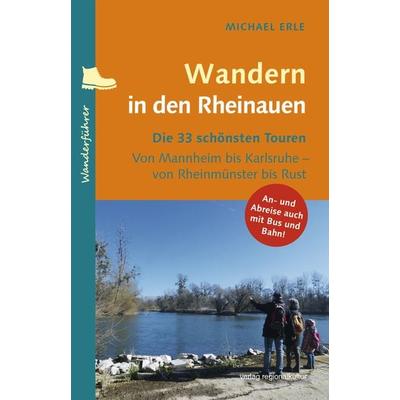 Wandern in den Rheinauen, Taschenbuch von Michael Erle, Verlag regionalkultur, 978-3-95505-535-6