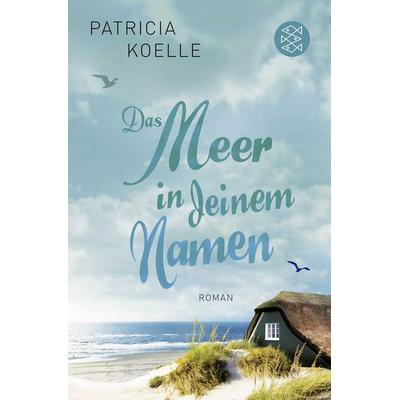 Das Meer in deinem Namen, Taschenbuch von Patricia Koelle, Fischer Taschenbuch Verlag