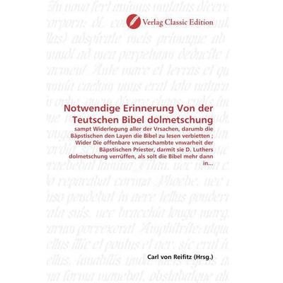 Notwendige Erinnerung Von der Teutschen Bibel dolmetschung, Taschenbuch von , Verlag Classic Edition, 978-3-8397-0588-9