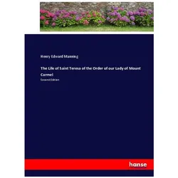 The Life of Saint Teresa of the Order of our Lady of Mount Carmel, Belletristik von Henry Edward Manning
