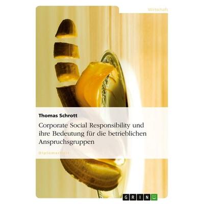 Corporate Social Responsibility und ihre Bedeutung für die betrieblichen Anspruchsgruppen, Taschenbuch von Thomas Schrott, GRIN, 978-3-638-70344-4