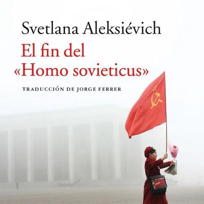 El fin del «Homo sovieticus» - Svetlana Alexievich, Audio, 9789178652341