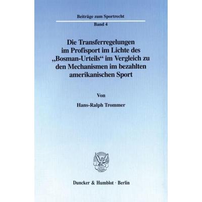 Die Transferregelungen im Profisport im Lichte des 'Bosman-Urteils' im Vergleich zu den Mechanismen im bezahlten amerikanischen Sport., Taschenbuch