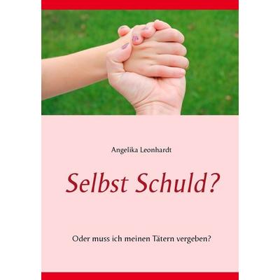 Selbst Schuld?, Taschenbuch von Angelika Leonhardt, BoD – Books on Demand, 978-3-8482-2451-7