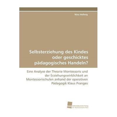 Selbsterziehung des Kindes oder geschicktes pädagogisches Handeln?, Taschenbuch von Nina Hellwig, Südwestdeutscher Verlag für Hochschulschriften,