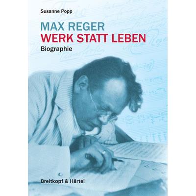 Max Reger - Werk statt Leben -