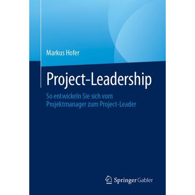 Project-Leadership, Taschenbuch von Markus Hofer, Springer Berlin, 978-3-662-70244-4