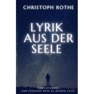 Lyrik aus der Seele, Taschenbuch von Christoph Rothe, Epubli, 978-3-7541-6182-1