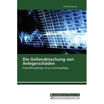 Die Geltendmachung von Anlegerschäden, Taschenbuch von Matthias Eisterer, Saarbrücker Verlag für Rechtswissenschaften, 978-3-86194-146-0
