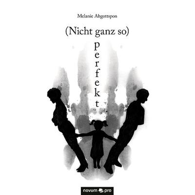 (Nicht ganz so) perfekt, Taschenbuch von Melanie Weller-Abgottspon, Novum Verlag, 978-3-99048-294-0