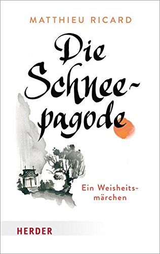 Matthieu Ricard - Die Schneepagode: Ein Weisheitsmärchen (HERDER spektrum) - Preis vom 09.10.2026 07:28:09 h