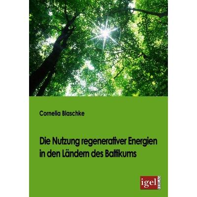 Die Nutzung regenerativer Energien in den Ländern des Baltikums, Taschenbuch von Cornelia Blaschke, Igel Verlag Literatur & Wissenschaft,
