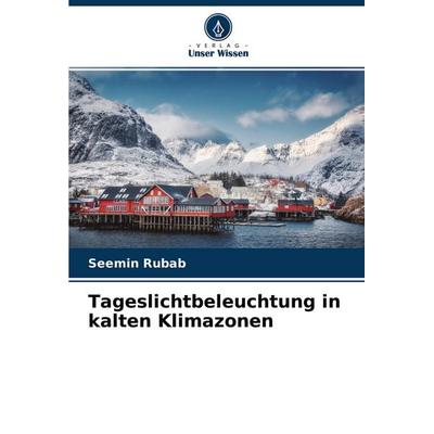 Tageslichtbeleuchtung in kalten Klimazonen, Taschenbuch von Seemin Rubab, Verlag Unser Wissen, 978-620-4-45714-7