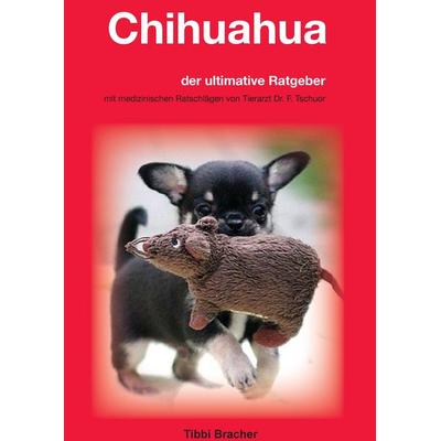 Chihuahua, Gebundene Ausgabe von Tibbi Bracher, BoD – Books on Demand, 978-3-8482-3107-2