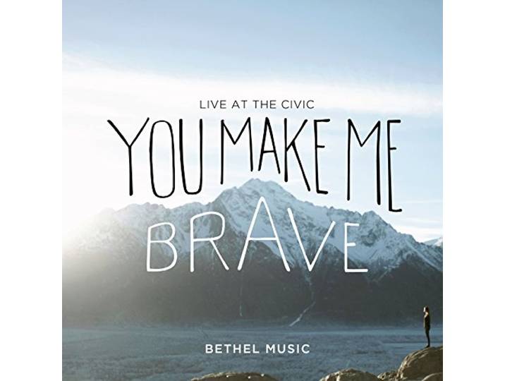 Bethel Music - You Make Me Brave (Live At The Civic)