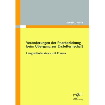 Veränderungen der Paarbeziehung beim Übergang zur Erstelternschaft, Taschenbuch von Kathrin Goossen, Diplomica Verlag GmbH, 978-3-8428-5864-0