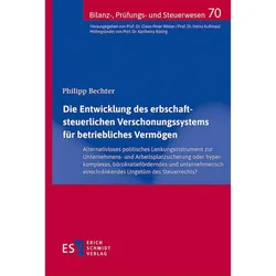 Die Entwicklung des erbschaftsteuerlichen Verschonungssystems für betriebliches Vermögen, Fachbücher von Philipp Bechter